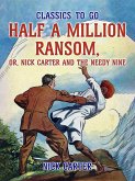 Half a Million Ransom, or, Nick Carter and the needy Nine (eBook, ePUB)