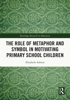 The Role of Metaphor and Symbol in Motivating Primary School Children (eBook, PDF) - Ashton, Elizabeth