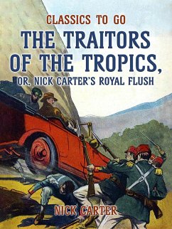 Cover The Traitors of the Tropics, or, Nick Carter's Royal Flush (eBook, ePUB)
