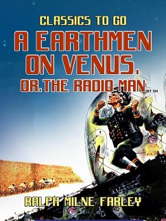 A Earthmen on Venus, or, The Radio Man (eBook, ePUB) - Farley, Ralph Milne