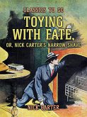 Toying with Fate, or, Nick Carter's Narrow Shave (eBook, ePUB)