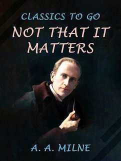 Not that it Matters (eBook, ePUB) - Milne, A. A.