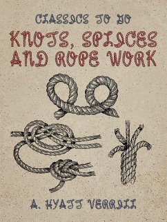 Knots, Splices and Rope Work (eBook, ePUB) - Verrill, A. Hyatt