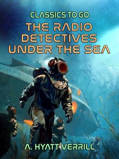 The Radio Detectives Under The Sea (eBook, ePUB) - Verrill, A. Hyatt
