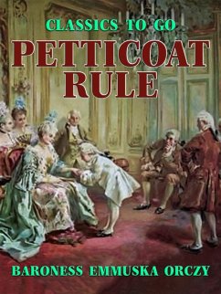 Petticoat Rule (eBook, ePUB) - Orczy, Baroness Emmuska