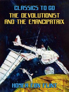 The Devolutionist and the Emancipatrix (eBook, ePUB) - Flint, Homer Eon