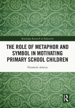 The Role of Metaphor and Symbol in Motivating Primary School Children (eBook, ePUB) - Ashton, Elizabeth