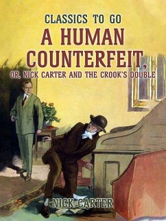 A Human Counterfeit, or, Nick Carter and the Crook's Double (eBook, ePUB) - Carter, Nick