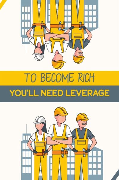 To Become Rich You'll Need Leverage (Financial Freedom, #77) (eBook, ePUB) To Become Rich You'll Need Leverage (Financial Freedom, #77) (eBook, ePUB)