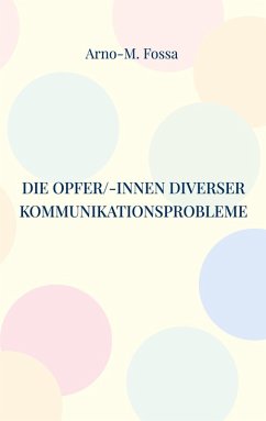 Die Opfer/-innen diverser Kommunikationsprobleme (eBook, ePUB) - Fossa, Arno-M.