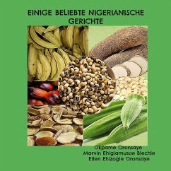 Einige beliebte nigerianische Gerichte (eBook, ePUB) - Oronsaye, Okpame; Blechle, Marvin Ehigiamusoe; Oronsaye, Ellen Ehizogie