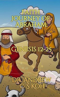 Faith Journey of Abraham: Genesis 12-25 (eBook, ePUB) - Koh, Andrew C S