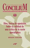 Dios, fuerza de oposición. Sobre la utilidad de una crítica de la razón apocalíptica. Concilium 356 (2014) (eBook, ePUB)