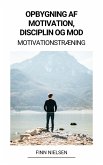 Opbygning af Motivation, Disciplin og Mod (Motivationstræning) (eBook, ePUB)