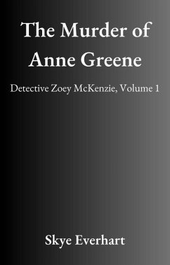 The Murder of Anne Greene (Detective Zoey McKenzie, #1) (eBook, ePUB) - Everhart, Skye
