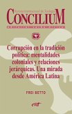 Corrupción en la tradición política: mentalidades coloniales y relaciones jerárquicas. Una mirada desde América Latina. Concilium 358 (2014) (eBook, ePUB)