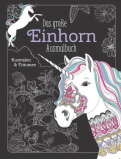 Das große Einhorn-Ausmalbuch: Ausmalen & Entspannen