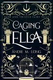 Caging Ella (Dark and Twisted Fairy Tales, #1) (eBook, ePUB)