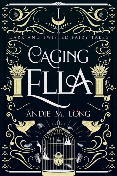 Caging Ella (Dark and Twisted Fairy Tales, #1) (eBook, ePUB) Caging Ella (Dark and Twisted Fairy Tales, #1) (eBook, ePUB)