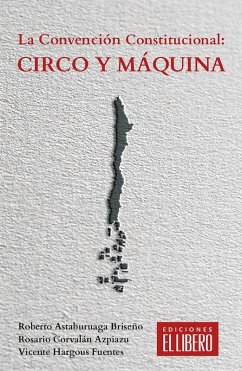La Convención Constitucional: Circo y máquina (eBook, ePUB) - Astaburuaga Briseño, Roberto; Corvalán Azpiazu, Rosario; Hargous Fuentes, Vicente