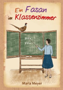 Ein Fasan im Klassenzimmer - Meyer, Maria