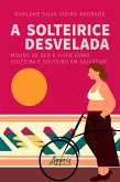 A solteirice desvelada: modos de ser e viver como solteira e solteiro em Salvador (eBook, ePUB)