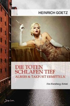 DIE TOTEN SCHLAFEN TIEF - ALBERS & TAKFORT ERMITTELN - Goetz, Heinrich