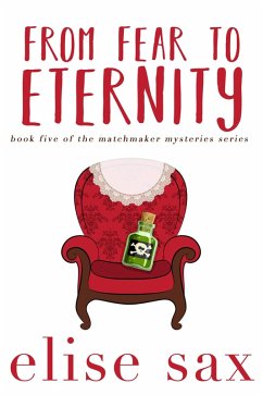 From Fear To Eternity (Matchmaker Mysteries, #5) (eBook, ePUB) - Sax, Elise