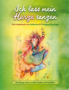 Ich lass mein Herze tanzen - Bossinger, Katharina;Bossinger, Wolfgang