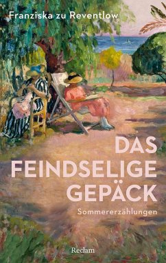 Das feindselige Gepäck. Sommererzählungen - zu Reventlow, Franziska