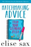 Matchmaking Advice From Your Grandma Zelda (The Collection from the Matchmaker Mysteries) (eBook, ePUB) Matchmaking Advice From Your Grandma Zelda (The Collection from the Matchmaker Mysteries) (eBook, ePUB)