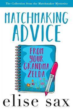 Matchmaking Advice From Your Grandma Zelda (The Collection from the Matchmaker Mysteries) (eBook, ePUB) - Sax, Elise