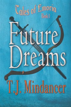 Future Dreams (Tales of Emoria, #1) (eBook, ePUB) - Mindancer, T. J.