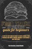 Food Truck Business Guide For Beginners: A Step By Step Guide On How To Start A Mobile Food Business And Work Towards Making It Sustainable And Profitable (eBook, ePUB)