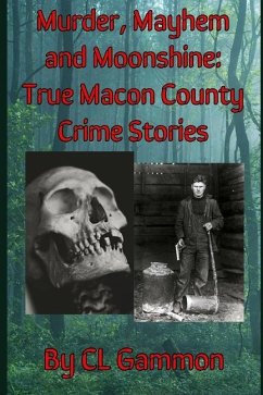 Murder, Mayhem, and Moonshine: True Macon County Crime Stories - Gammon, Cl