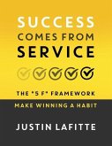 Success Comes From Service: The 5 F Framework - Make Winning A Habit﻿