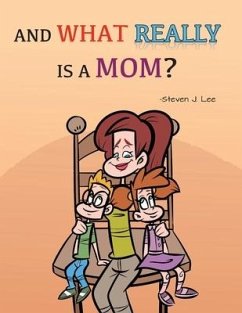 And What Really Is A Mom? - Lee, Steven J.