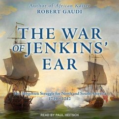 The War of Jenkins' Ear: The Forgotten Struggle for North and South America: 1739-1742 - Gaudi, Robert