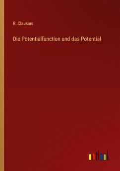 Die Potentialfunction und das Potential - Clausius, R.