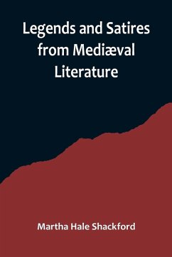 Legends and Satires from Mediæval Literature - Hale Shackford, Martha