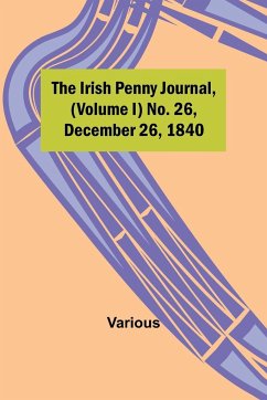 The Irish Penny Journal, (Volume I) No. 26, December 26, 1840 - Various