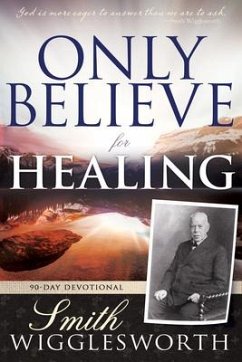 Only Believe for Healing - Wigglesworth, Smith