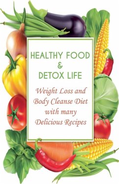 Cover Healthy Food & Detox Life Weight Loss and Body Cleanse Diet With Many Delicious Recipes