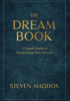 The Dream Book: A Simple Guide To Interpreting Your Dreams - Maddox, Steven