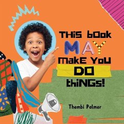 This Book May Make You Do Things! - Palmer, Thembi