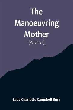 The Manoeuvring Mother (Volume 1) - Charlotte Campbell Bury, Lady