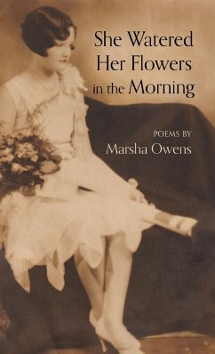 She Watered Her Flowers in the Morning - Owens, Marsha