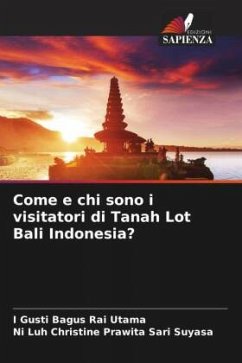 Come e chi sono i visitatori di Tanah Lot Bali Indonesia? - Rai Utama, I Gusti Bagus;Suyasa, Ni Luh Christine Prawita Sari