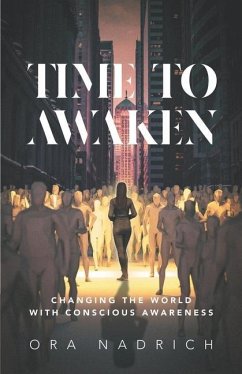 Time To Awaken: Changing the World with Conscious Awareness - Nadrich, Ora