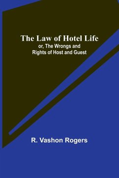The Law of Hotel Life; or, the Wrongs and Rights of Host and Guest - Vashon Rogers, R.